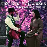 Anywhere You Take Me by The Sun Followers