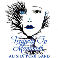 Tragedy In Mammoth by Alisha Peru Band