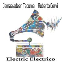Electric Electrico by Jamaaladeen Tacuma & Robero Cervi