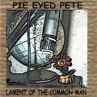 Lament Of The Common Man by Pie Eyed Pete