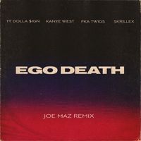 Ego Death (Joe Maz Remix) by Ty Dolla Sign, Kanye, Skrillex 