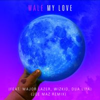 Wale ft Major Lazer, Wizkid, Dua Lipa - My Love [Joe Maz Remix] by Joe Maz