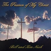 The Passion of My Christ by Bill and Kim Nash