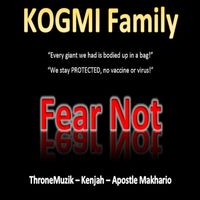 Fear NOT by KOGMI Family - Apostle Makhario, Kenjah, ThroneMuzik