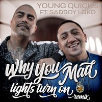 Why You Mad - Lights Turn On Remix Featuring SadBoy Loko by Young Quicks