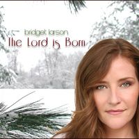 The Lord is Born by Bridget Larson