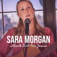 Thank God For Jesus by Sara Morgan
