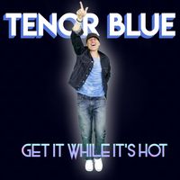 Get It While It's Hot by Tenor Blue