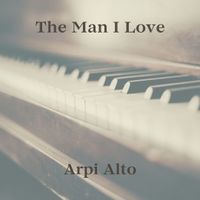 The Man I Love by Arpi Alto