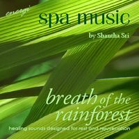 Spa Music: Breath of the Rainforest by Shantha Sri