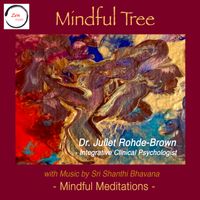 Mindful Tree by Dr. Juliet Rohde-Brown / Sri Shanthi Bhavana