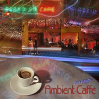Ambient Caffe' by Peter Morley
