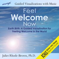 Feel Welcome Now - A Guided Visualization  by Dr. Juliet Rohde-Brown