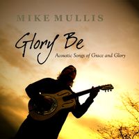 Glory Be by Mike Mullis