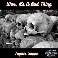 War It's A Bad Thing by Taylor Sappe