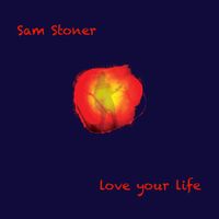 Love Your Life by Sam Stoner