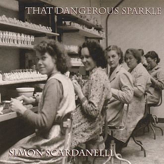 That Dangerous Sparkle - an album by Simon Scardanelli