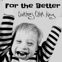 For the Better by Courtney Cotter King