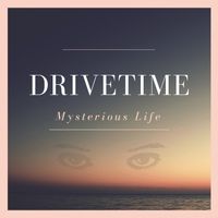 Mysterious Life by Drivetime 