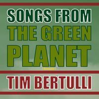 Songs From The Green Planet ( Remaster ) by Tim Bertulli