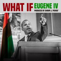 What If by Eugene IV, Shawn J. Period