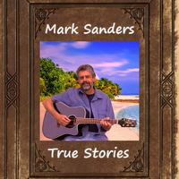 True Stories  by Mark Sanders