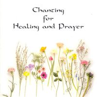 Chanting for Healing and Prayer by Paula Gilbert and the Volunteer Crew