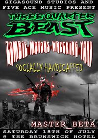 Three Quarter Beast, Zombie Motor Wrecking Yard, Socially Handicapped and Master Beta