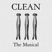 Clean - The Musical by Simon Scardanelli & Sam Chittenden & Original Cast