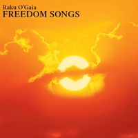 Freedom Songs by Raku One O'Gaia