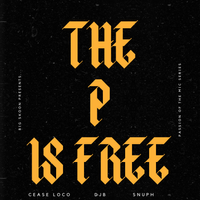 THE P IS FREE by BIG SKOON,CEASE LOCO,DJB & SNUPH