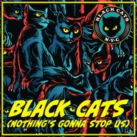 Black Cats (Nothing's Gonna Stop Us) by Black Cats NYC
