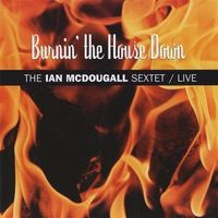 Burnin' The House Down by Ian McDougall