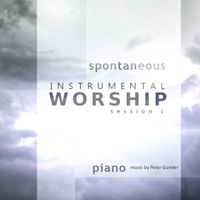 Spontaneous Instrumental Worship Piano Session 1 by Peter Gunder