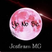Yo No Se - Single de Josfram MG