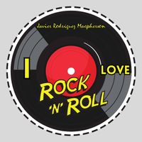 I Love Rock 'N' Roll - Single de Javier Rodríguez Macpherson