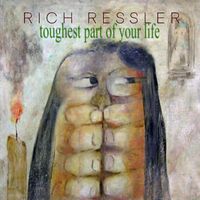 Toughest Part Of Your Life by Richard R. Ressler