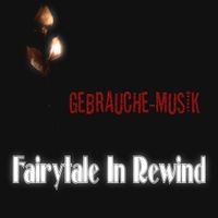 Fairytale in Rewind by Gebrauche-Musik