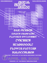 DDA TOUR  - 4/23  -  DAX PIERSON,  GOLDEN CHAMPAGNE FLAVORED SWEATSHIRT, EVICSHEN,  MALOCCULSION,  HEADBOGGLE