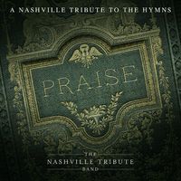 Praise - A Nashville Tribute To The Hymns by The Nashville Tribute Band