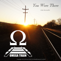 You Were There (Live Acoustic 2018) by OMEGA TRAIN