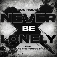 Never Be Lonely by Sun House (Feat. J Lee and the Hoodoo Skulls)