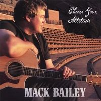 CHOOSE YOUR ATTITUDE by Mack Bailey