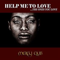 HELP ME TO LOVE (THE ONES YOU LOVE) by MERCY CLUB