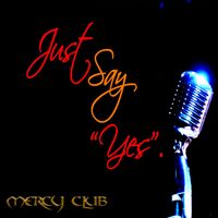 JUST SAY YES by MERCY CLUB