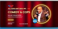 All Cops Ain't Bad Comedy Show 