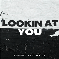 Lookin At You by Robert Taylor Jr