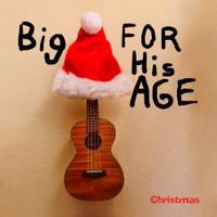 Big FOR His AGE Christmas by Rex Anderson and Andy Kern