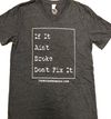 If It Ain't Broke Don't Fix It T-shirt