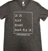 If It Ain't Broke Don't Fix It T-shirt